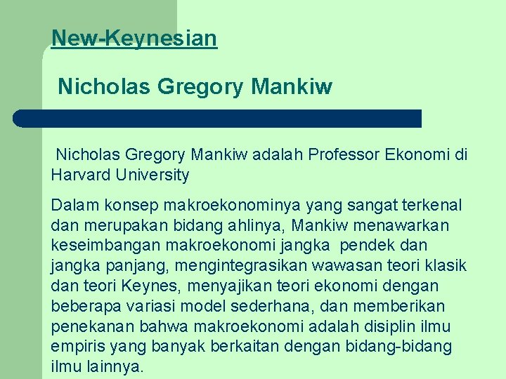 New-Keynesian Nicholas Gregory Mankiw adalah Professor Ekonomi di Harvard University Dalam konsep makroekonominya yang