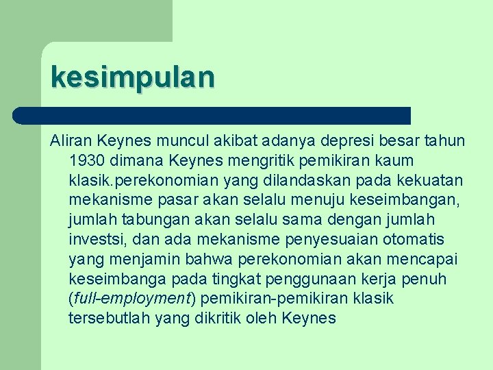 kesimpulan Aliran Keynes muncul akibat adanya depresi besar tahun 1930 dimana Keynes mengritik pemikiran