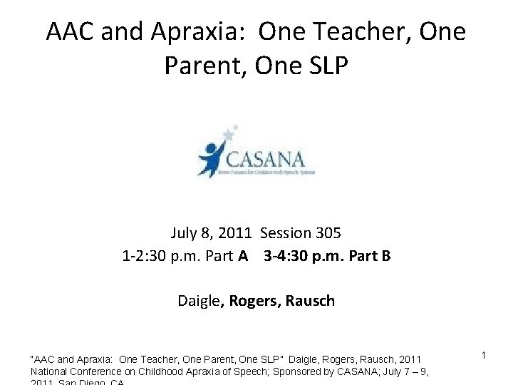 AAC and Apraxia: One Teacher, One Parent, One SLP July 8, 2011 Session 305 AAC and Apraxia: One Teacher, One Parent, One SLP July 8, 2011 Session 305