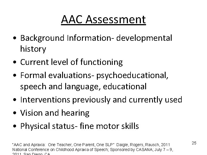 AAC Assessment • Background Information- developmental history • Current level of functioning • Formal AAC Assessment • Background Information- developmental history • Current level of functioning • Formal