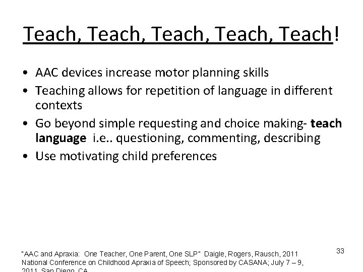 Teach, Teach! • AAC devices increase motor planning skills • Teaching allows for repetition Teach, Teach! • AAC devices increase motor planning skills • Teaching allows for repetition