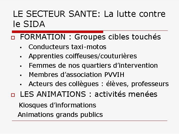 LE SECTEUR SANTE: La lutte contre le SIDA o FORMATION : Groupes cibles touchés LE SECTEUR SANTE: La lutte contre le SIDA o FORMATION : Groupes cibles touchés