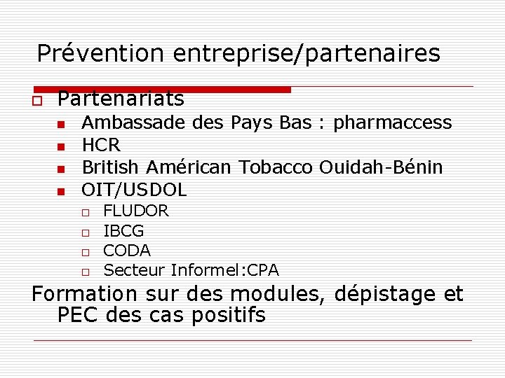 Prévention entreprise/partenaires o Partenariats n n Ambassade des Pays Bas : pharmaccess HCR British Prévention entreprise/partenaires o Partenariats n n Ambassade des Pays Bas : pharmaccess HCR British