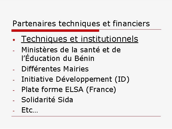 Partenaires techniques et financiers • - - Techniques et institutionnels Ministères de la santé Partenaires techniques et financiers • - - Techniques et institutionnels Ministères de la santé