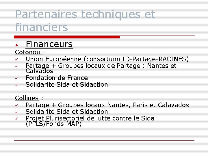 Partenaires techniques et financiers • Financeurs Cotonou : Union Européenne (consortium ID-Partage-RACINES) Partage + Partenaires techniques et financiers • Financeurs Cotonou : Union Européenne (consortium ID-Partage-RACINES) Partage +