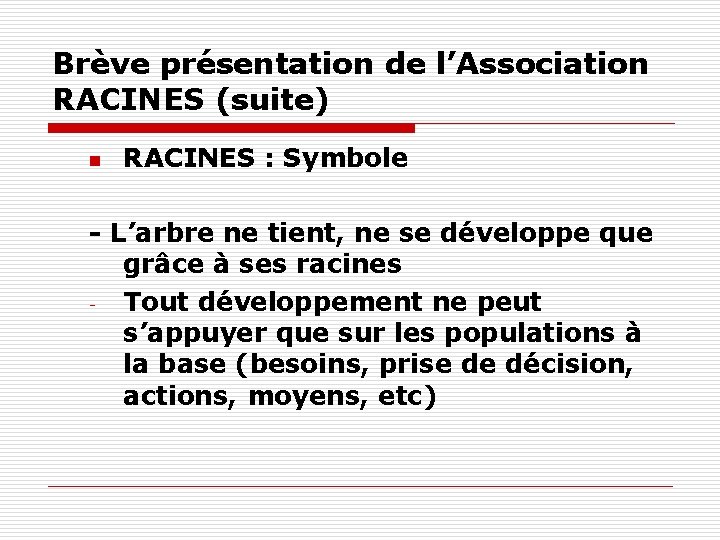 Brève présentation de l’Association RACINES (suite) n RACINES : Symbole - L’arbre ne tient, Brève présentation de l’Association RACINES (suite) n RACINES : Symbole - L’arbre ne tient,