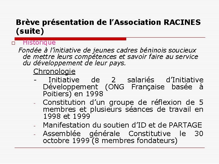 Brève présentation de l’Association RACINES (suite) o Historique Fondée à l’initiative de jeunes cadres Brève présentation de l’Association RACINES (suite) o Historique Fondée à l’initiative de jeunes cadres