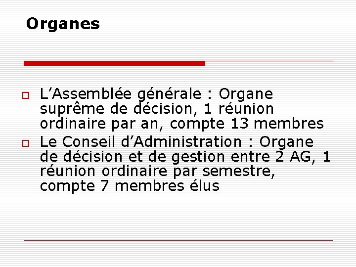 Organes o o L’Assemblée générale : Organe suprême de décision, 1 réunion ordinaire par Organes o o L’Assemblée générale : Organe suprême de décision, 1 réunion ordinaire par