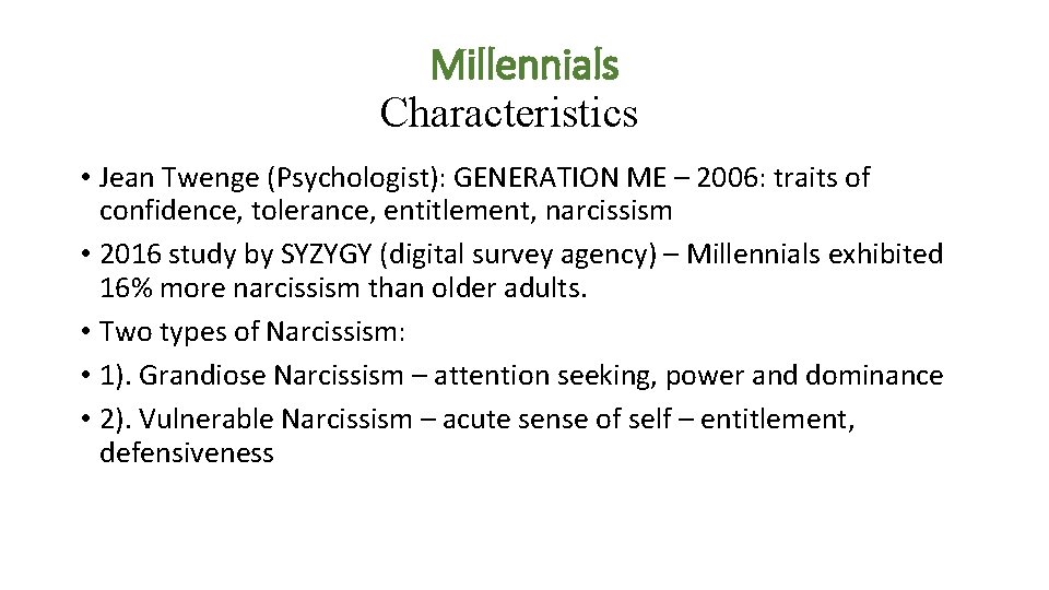 Millennials Characteristics • Jean Twenge (Psychologist): GENERATION ME – 2006: traits of confidence, tolerance, Millennials Characteristics • Jean Twenge (Psychologist): GENERATION ME – 2006: traits of confidence, tolerance,
