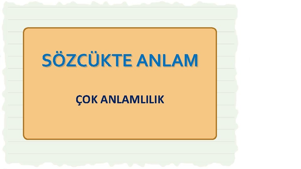 SÖZCÜKTE ANLAM ÇOK ANLAMLILIK 