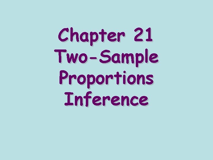 Chapter 21 Two-Sample Proportions Inference 