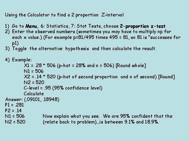 Using the Calculator to find a 2 proportion Z-interval 1) Go to Menu, 6: