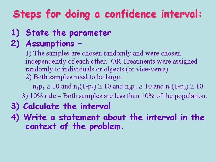 Steps for doing a confidence interval: 1) State the parameter 2) Assumptions – 1)