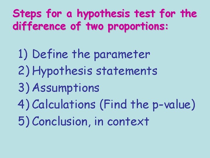 Steps for a hypothesis test for the difference of two proportions: 1) Define the