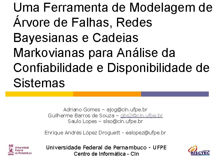 Uma Ferramenta de Modelagem de Árvore de Falhas, Redes Bayesianas e Cadeias Markovianas para