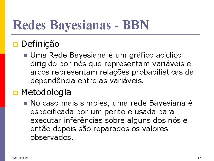 Redes Bayesianas - BBN p Definição n p Uma Rede Bayesiana é um gráfico