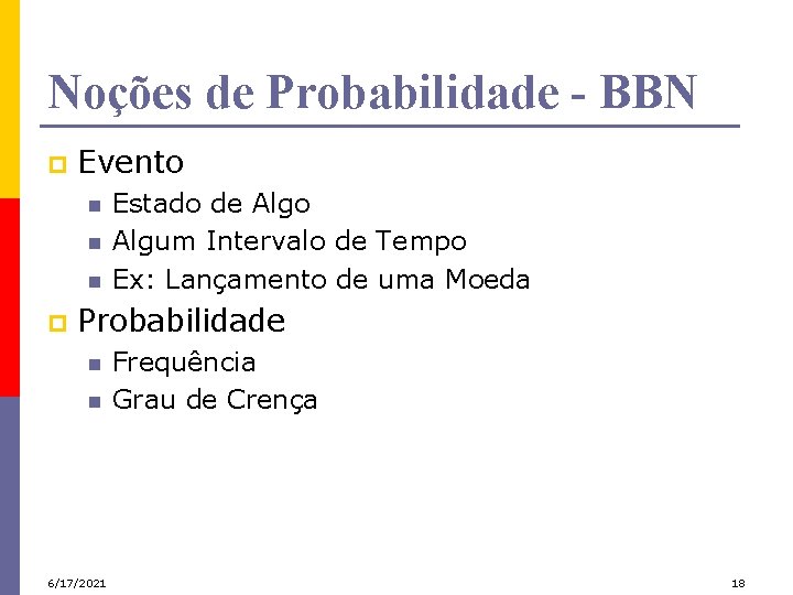 Noções de Probabilidade - BBN p Evento n n n p Estado de Algo