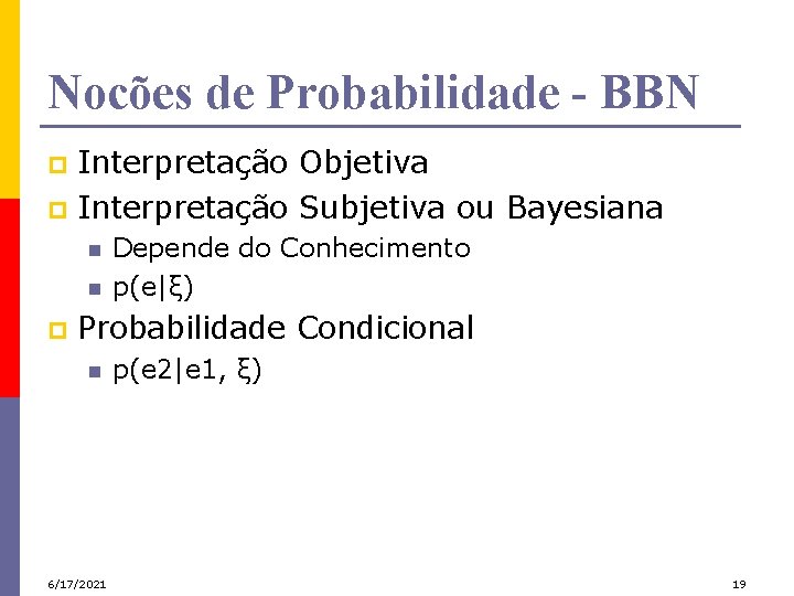 Nocões de Probabilidade - BBN Interpretação Objetiva p Interpretação Subjetiva ou Bayesiana p n