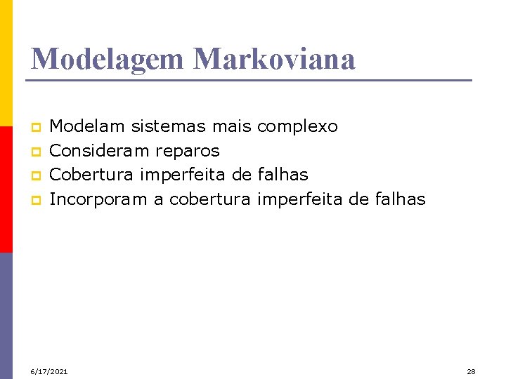 Modelagem Markoviana p p Modelam sistemas mais complexo Consideram reparos Cobertura imperfeita de falhas