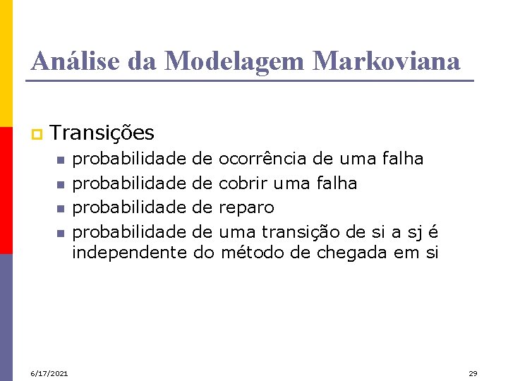 Análise da Modelagem Markoviana p Transições n n 6/17/2021 probabilidade independente de ocorrência de