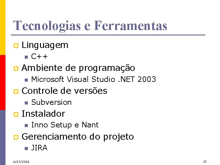 Tecnologias e Ferramentas p Linguagem n p Ambiente de programação n p Subversion Instalador