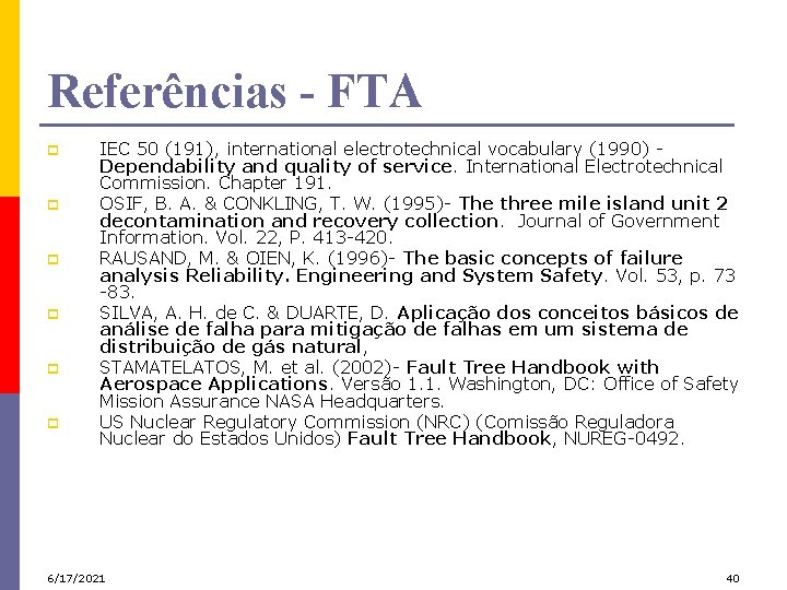 Referências - FTA p p p IEC 50 (191), international electrotechnical vocabulary (1990) Dependability