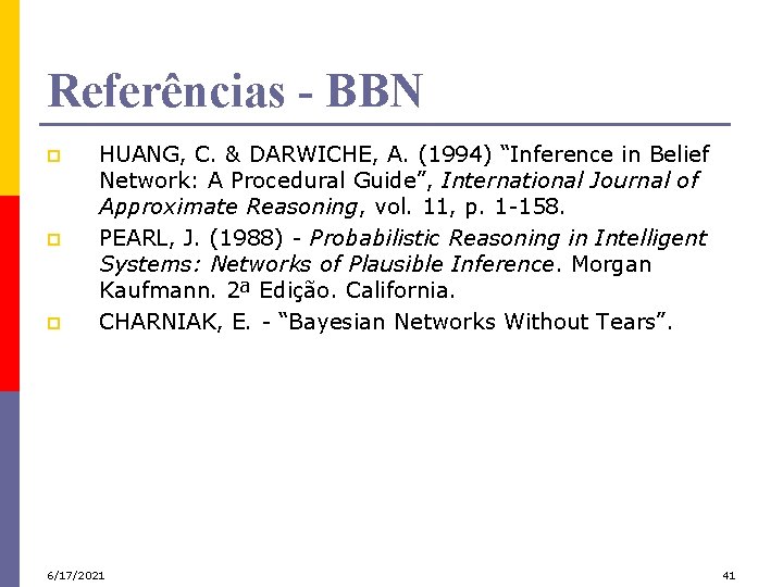 Referências - BBN p p p HUANG, C. & DARWICHE, A. (1994) “Inference in