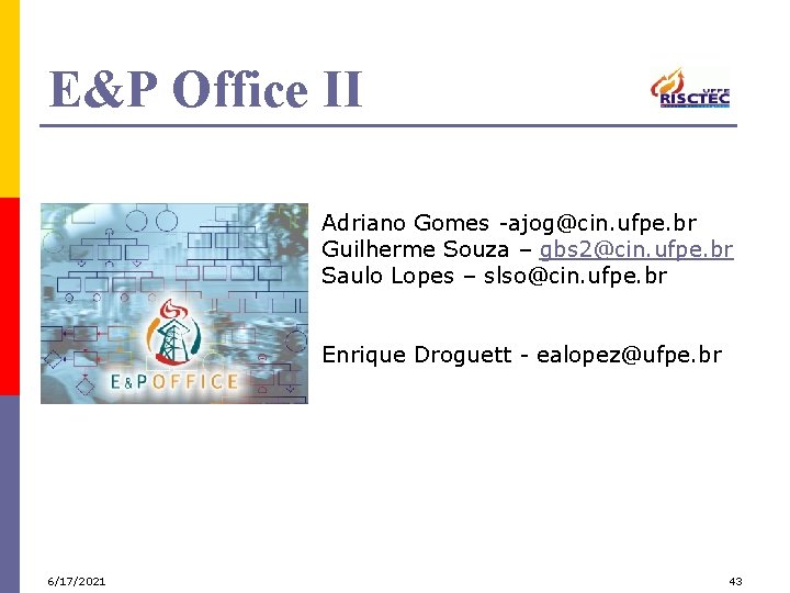 E&P Office II Adriano Gomes -ajog@cin. ufpe. br Guilherme Souza – gbs 2@cin. ufpe.