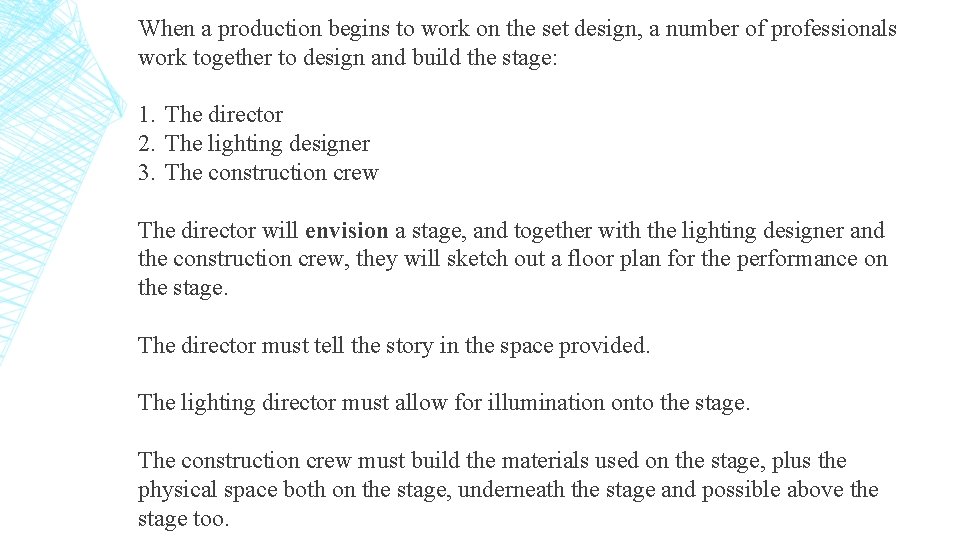 When a production begins to work on the set design, a number of professionals