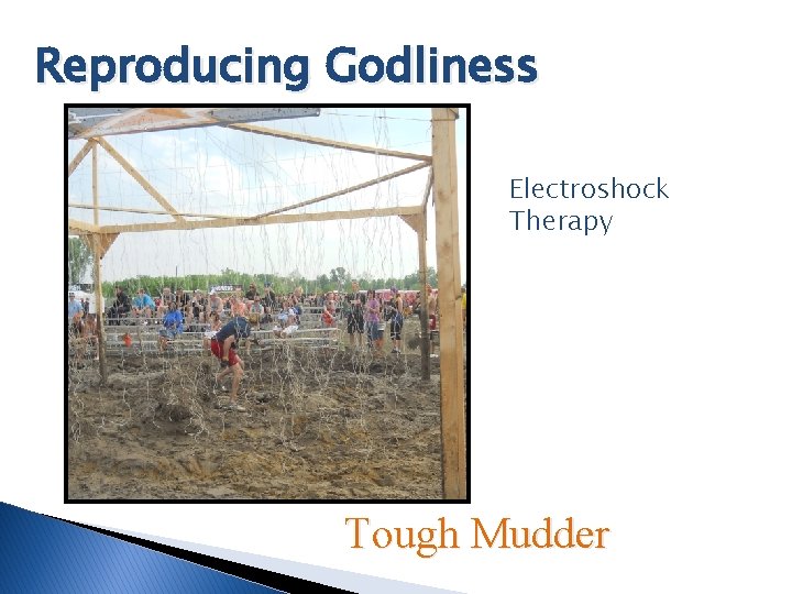 Reproducing Godliness Electroshock Therapy Tough Mudder 