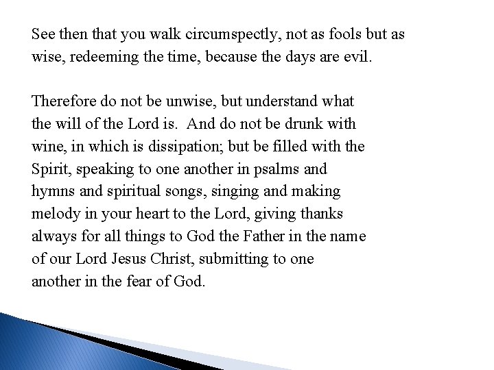 See then that you walk circumspectly, not as fools but as wise, redeeming the