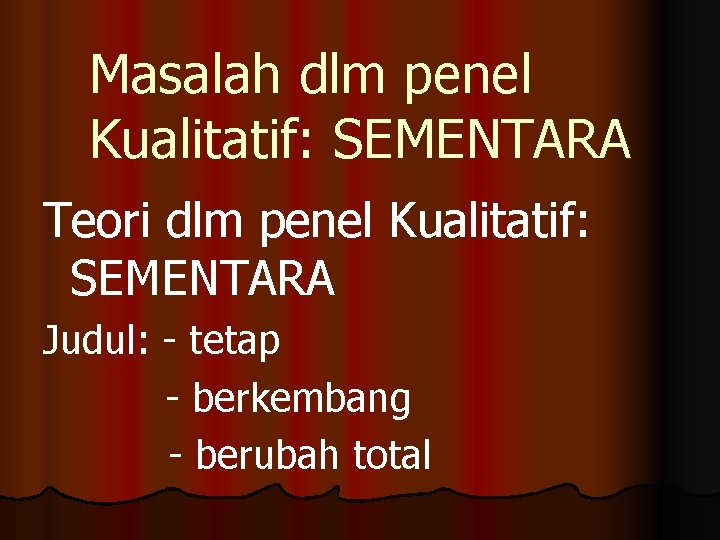 Masalah dlm penel Kualitatif: SEMENTARA Teori dlm penel Kualitatif: SEMENTARA Judul: - tetap -