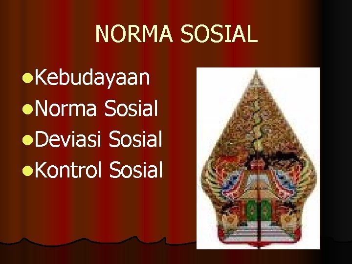 NORMA SOSIAL l. Kebudayaan l. Norma Sosial l. Deviasi Sosial l. Kontrol Sosial 