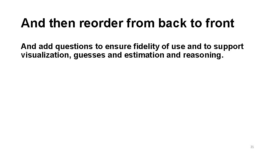 And then reorder from back to front And add questions to ensure fidelity of And then reorder from back to front And add questions to ensure fidelity of