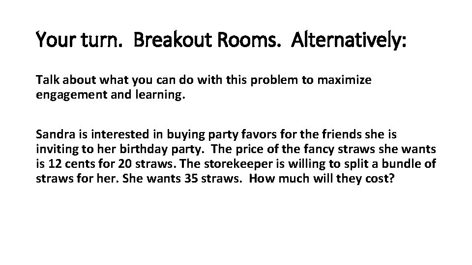 Your turn. Breakout Rooms. Alternatively: Talk about what you can do with this problem Your turn. Breakout Rooms. Alternatively: Talk about what you can do with this problem