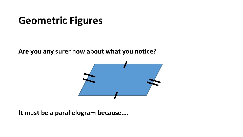 Geometric Figures Are you any surer now about what you notice? It must be Geometric Figures Are you any surer now about what you notice? It must be