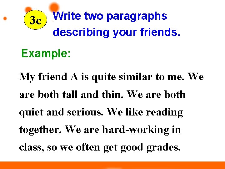 3 c Write two paragraphs describing your friends. Example: My friend A is quite