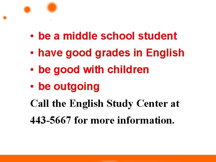  • be a middle school student • have good grades in English •