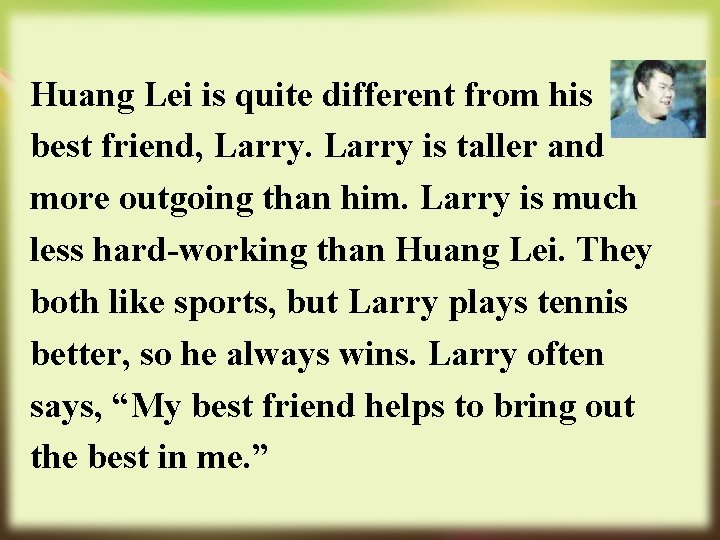 Huang Lei is quite different from his best friend, Larry is taller and more