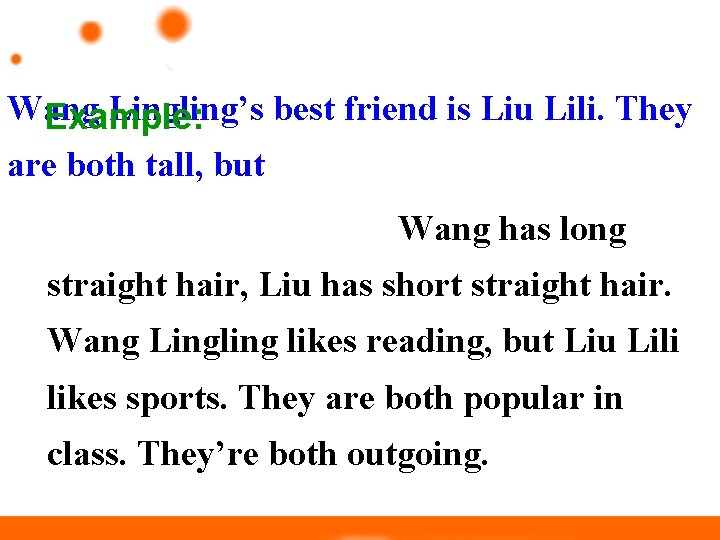 Wang Lingling’s best friend is Liu Lili. They Example: are both tall, but Wang