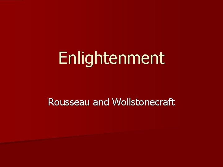 Enlightenment Rousseau and Wollstonecraft 