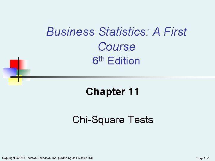 Business Statistics: A First Course 6 th Edition Chapter 11 Chi-Square Tests Copyright ©
