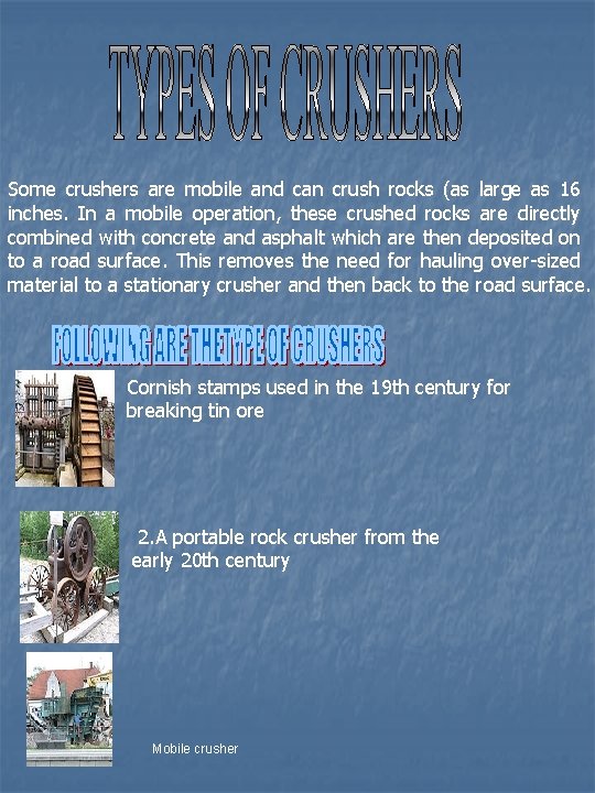 Some crushers are mobile and can crush rocks (as large as 16 inches. In