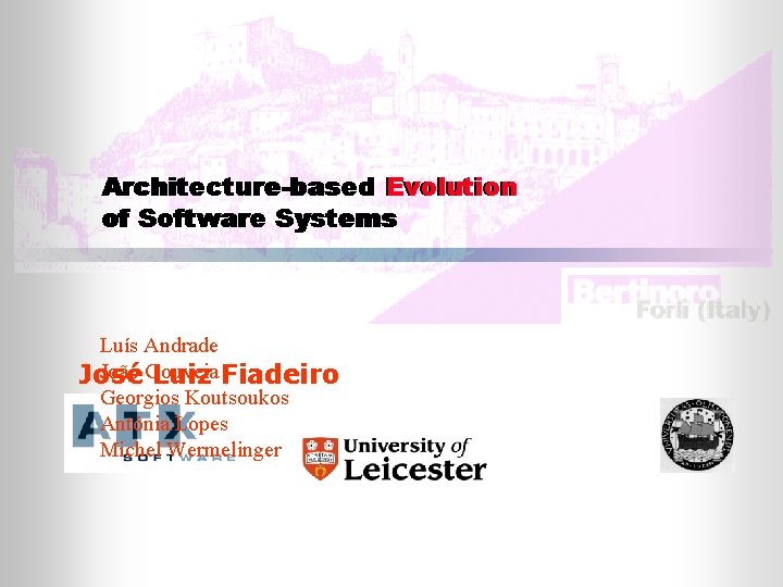 Architecture-based Evolution of Software Systems Luís Andrade João Gouveia José Luiz Fiadeiro Georgios Koutsoukos