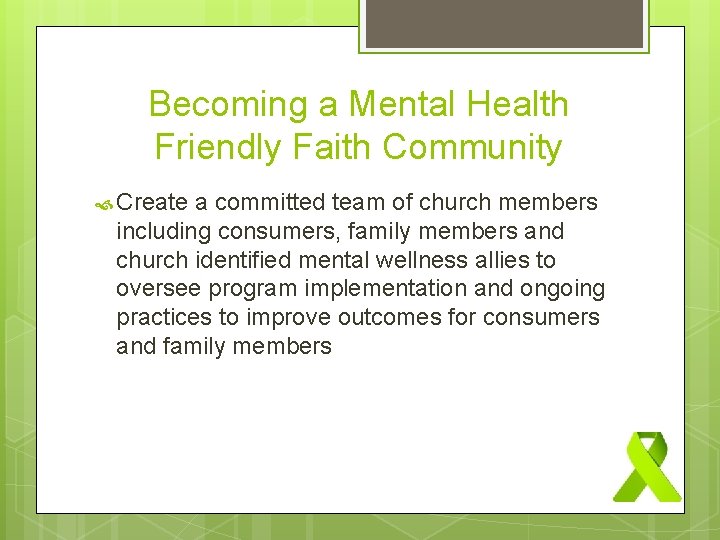 Becoming a Mental Health Friendly Faith Community Create a committed team of church members