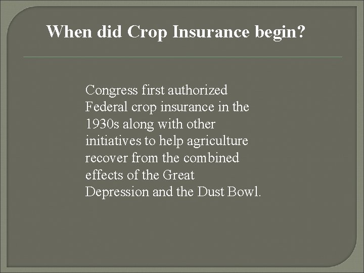 When did Crop Insurance begin? Congress first authorized Federal crop insurance in the 1930
