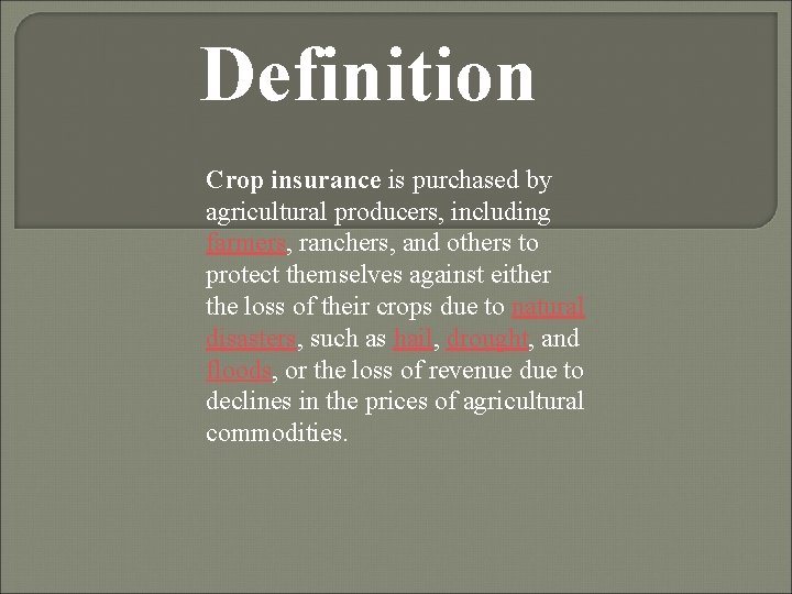 Definition Crop insurance is purchased by agricultural producers, including farmers, ranchers, and others to