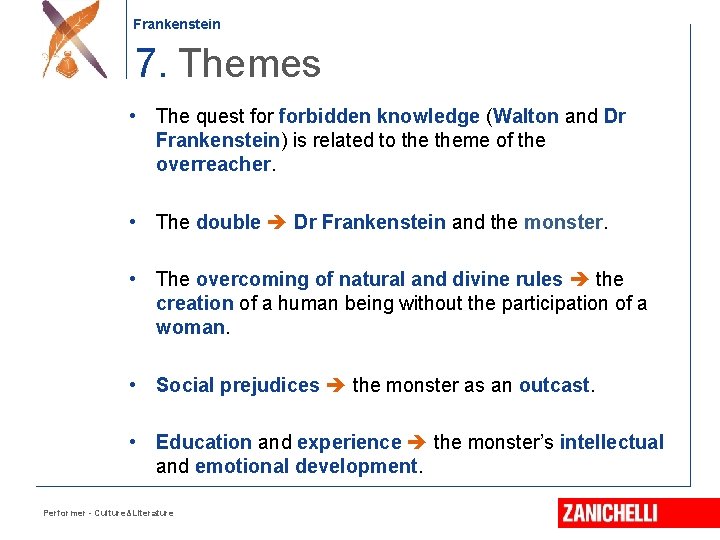 Frankenstein 7. Themes • The quest forbidden knowledge (Walton and Dr Frankenstein) is related