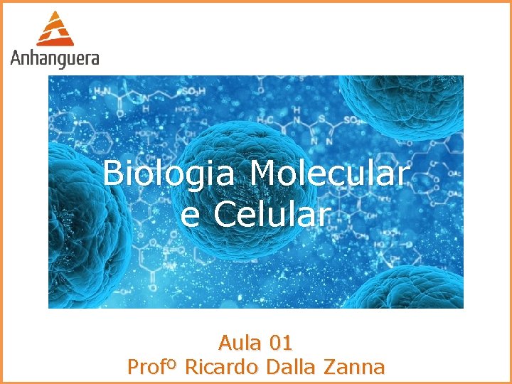 Biologia Molecular e Celular Aula 01 Profº Ricardo Dalla Zanna 