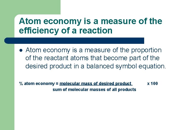 Atom economy is a measure of the efficiency of a reaction l Atom economy